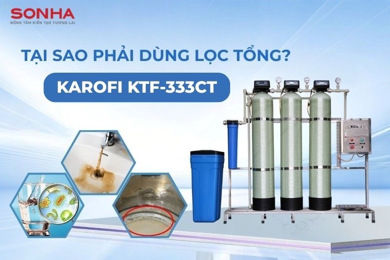 Tại sao phải d&ugrave;ng m&aacute;y lọc nước tổng Karofi KTF-333CT