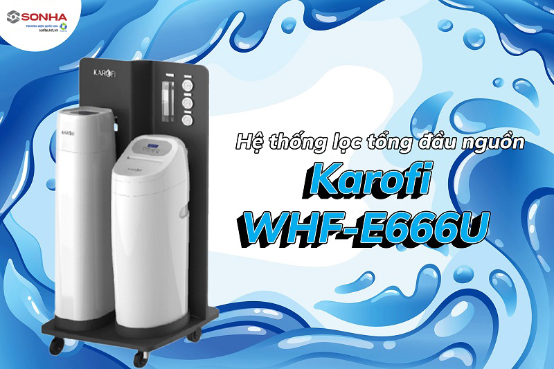 Máy lọc nước đầu nguồn Karofi WHF-E666U