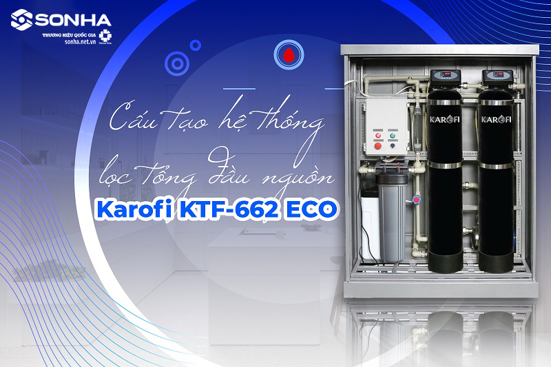 Karofi KTF-662 ECO gồm 2 cột lọc với chất liệu tiên tiến