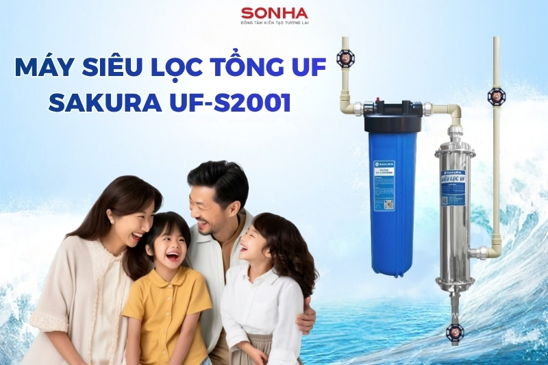 T&igrave;m hiểu bộ lọc nước tổng đầu nguồn UF Sakura UF-S2001