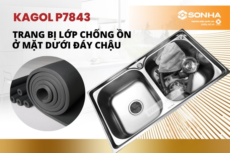 Bồn rửa chén Kagol P7843 được trang bị lớp lót chống ồn phía dưới đáy chậu