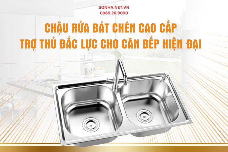 Chậu rửa bát chén - Thiết bị nhà bếp không thể thiếu trong mỗi gia đình
