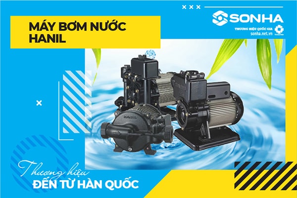 Máy bơm nước Hanil đa dạng kiểu dáng, chức năng phù hợp với nhu cầu người dùng