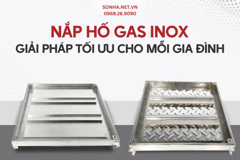 Tìm hiểu siêu phẩm nắp hố gas inox - Giải pháp tối ưu cho mỗi gia đình