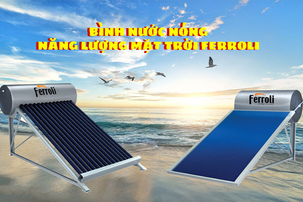 Máy nước nóng năng lượng mặt trời Ferroli rất được ưa chuộng ở Việt Nam