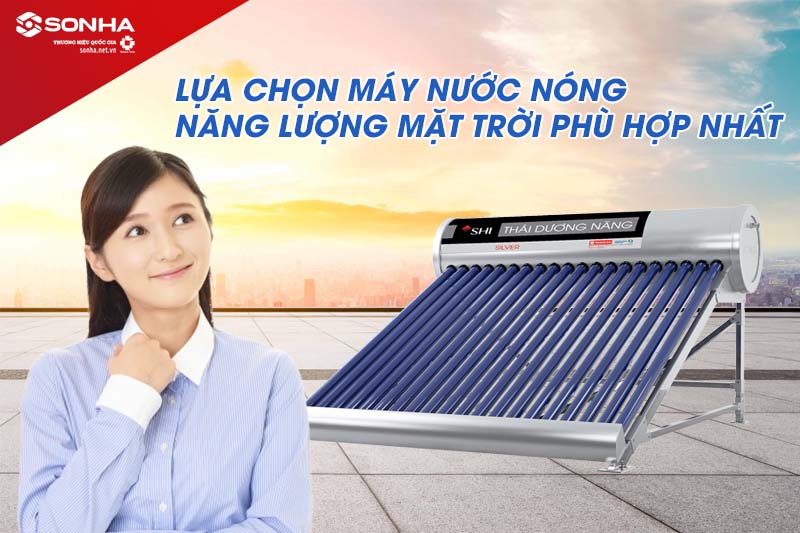 Tìm hiểu cách chọn mua máy nước nóng năng lượng mặt trời phù hợp nhất