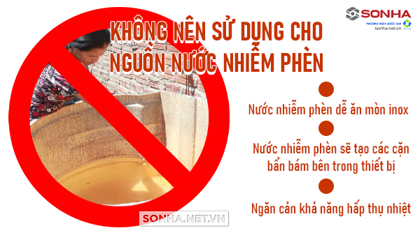 Không nên sử dụng cho nguồn nước nhiễm phèn