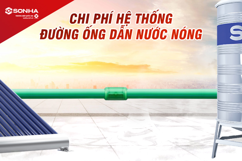 Chi phí lắp nóng lạnh năng lượng mặt trời tính thêm phí đường ống dẫn nước nóng