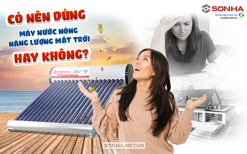 Có nên dùng  nước nóng năng lượng mặt trời không