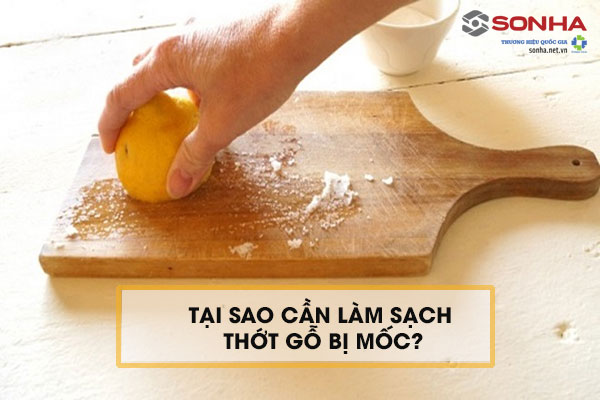 Tại sao cần biết cách làm sạch thớt gỗ bị mốc?