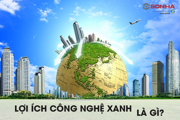 Lợi ích công nghệ xanh là gì?