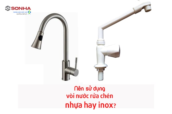 Nên sử dụng vòi rửa bát nhựa hay inox?