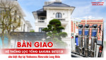 Lắp Đặt Lọc Tổng Sakura SKT213I Cho Biệt Thự Triệu Đô Tại Vinhomes Riverside Long Biên Hà Nội