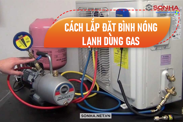 Cách lắp đặt bình nóng lạnh dùng gas