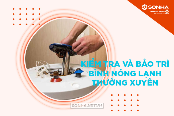 Kiểm tra và bảo trì nóng lạnh thường xuyên