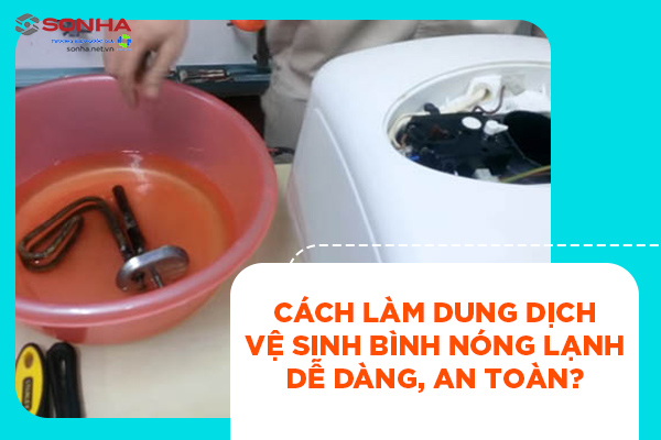 Dung dịch vệ sinh bình nóng lạnh