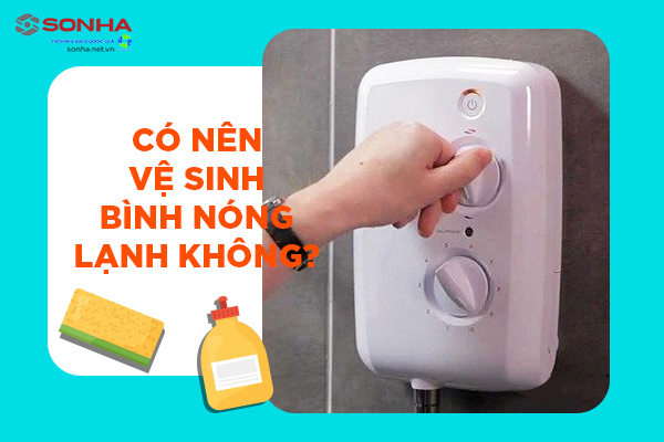 Có nên vệ sinh bình nóng lạnh?