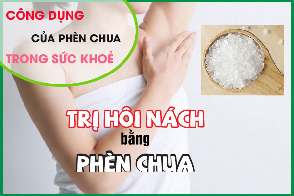 Công dụng của phèn chua trị hôi nách