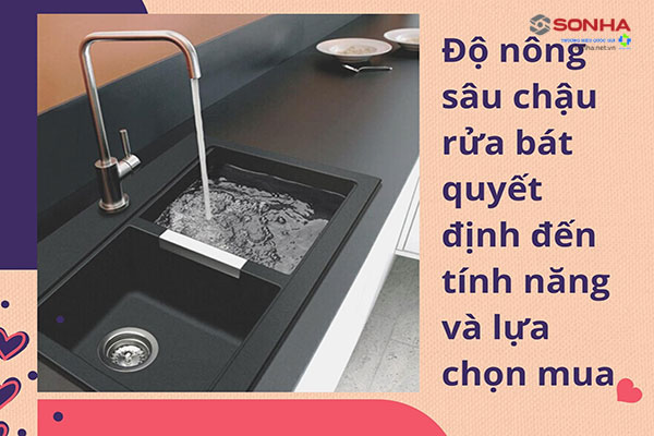 Mua chậu rửa bát bạn cần quan tâm đến độ nông sâu để quá trình sử dụng tốt nhất