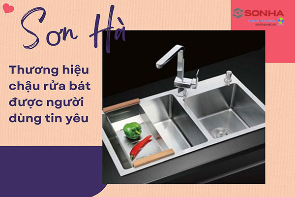 Chậu rửa bát Sơn Hà - Thương hiệu được triệu người tin yêu