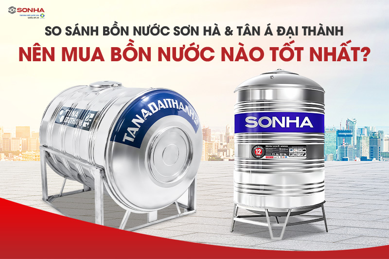 So sánh bồn nước Sơn Hà và Tân Á Đại Thành? Bồn nước loại nào tốt nhất?