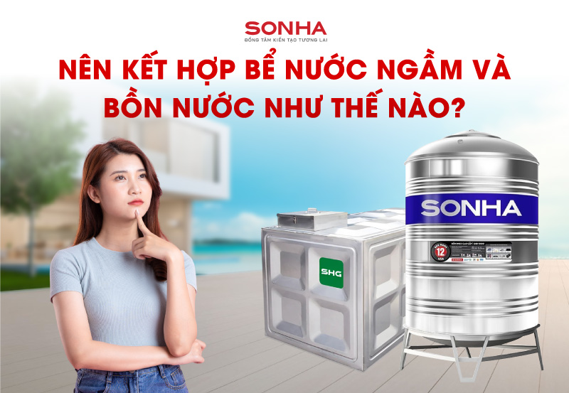 Nên kết hợp bể nước ngầm và bồn nước như thế nào?