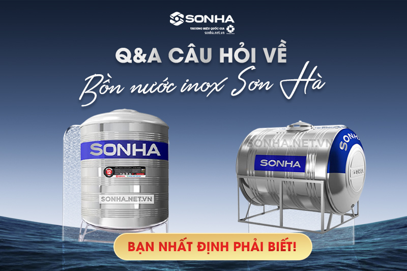 Q&A toàn bộ câu hỏi về bồn nước inox Sơn Hà mà bạn cần biết