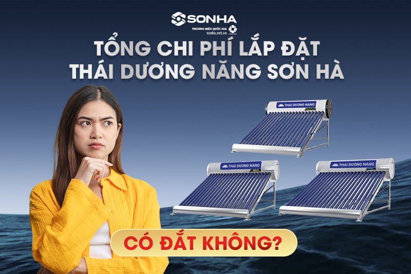 Tổng chi phí lắp đặt máy nước nóng năng lượng mặt trời Sơn Hà