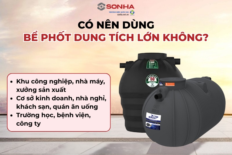 Có nên dùng bể phốt nhựa dung tích lớn không?