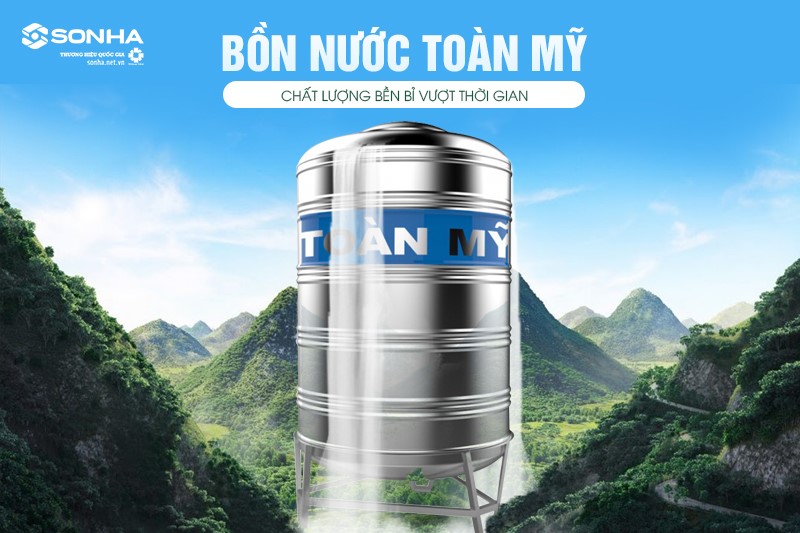 Bồn nước Toàn Mỹ chất lượng bền bỉ vượt thời gian