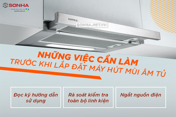 những việc cần làm khi lắp đặt máy hút mùi âm tủ Sơn Hà