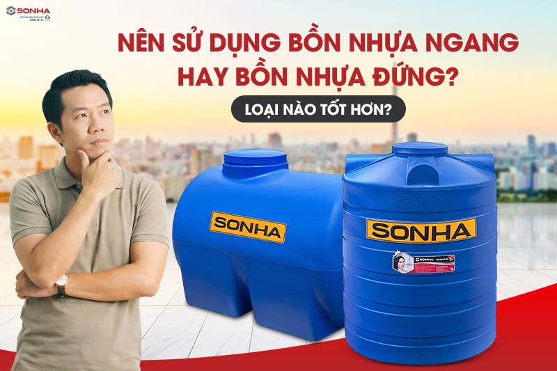Nên sử dụng bồn nước nhựa ngang hay đứng thì phù hợp?