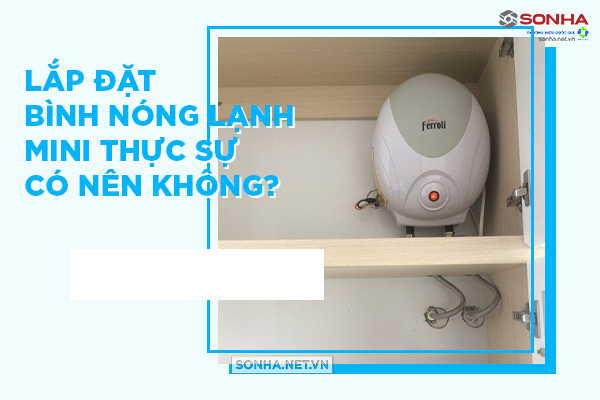 Việc lắp đặt bình nóng lạnh mini cho nhà bếp có thật sự mang lại lợi ích không?