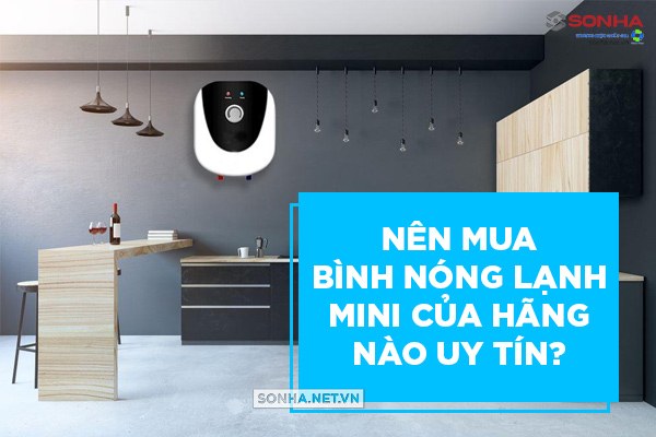 nên mua bình nóng lạnh mini hãng nào