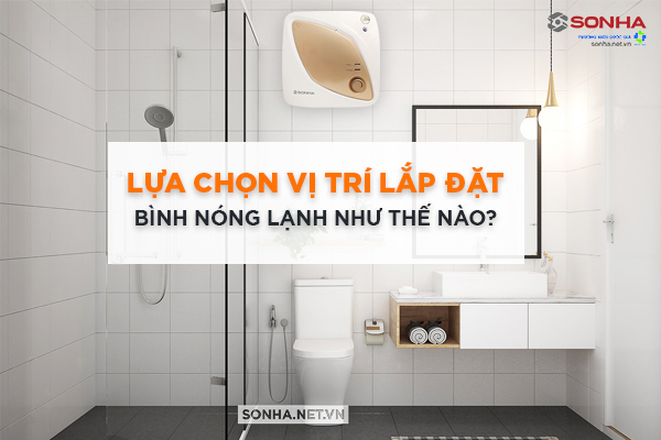 Vị trí lắp đặt bình nóng lạnh