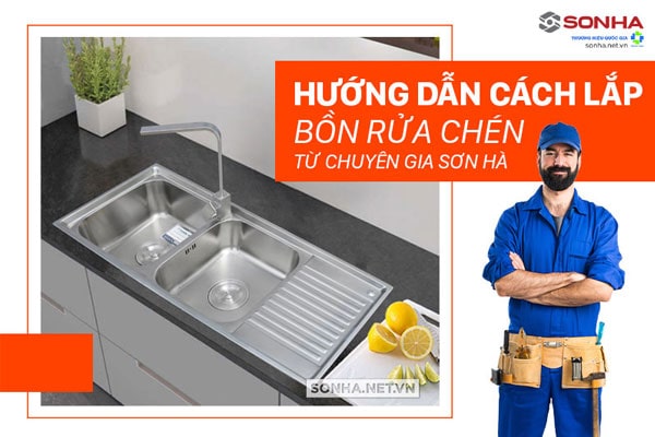 Hướng dẫn lắp đặt chậu rửa bát chi tiết từng loại