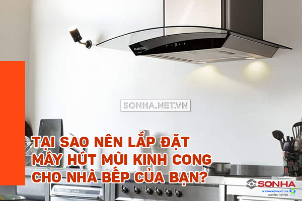 tại sao nên lắp máy hút mùi kínhcong