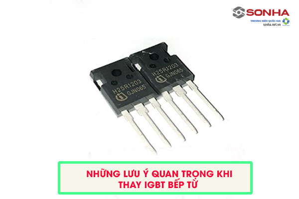 Những lưu ý quan trọng khi thay IGBT bếp từ