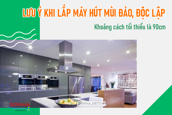 lưu ý khi lắp máy hút mùi đảo độc lập