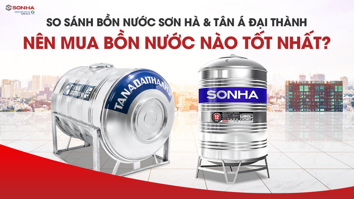 So Sánh Bồn Nước Sơn Hà và Đại Thành? Bồn Nước Loại Nào Tốt Nhất?