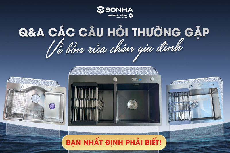 Tổng hợp các câu hỏi thường gặp về bồn rửa chén gia đình