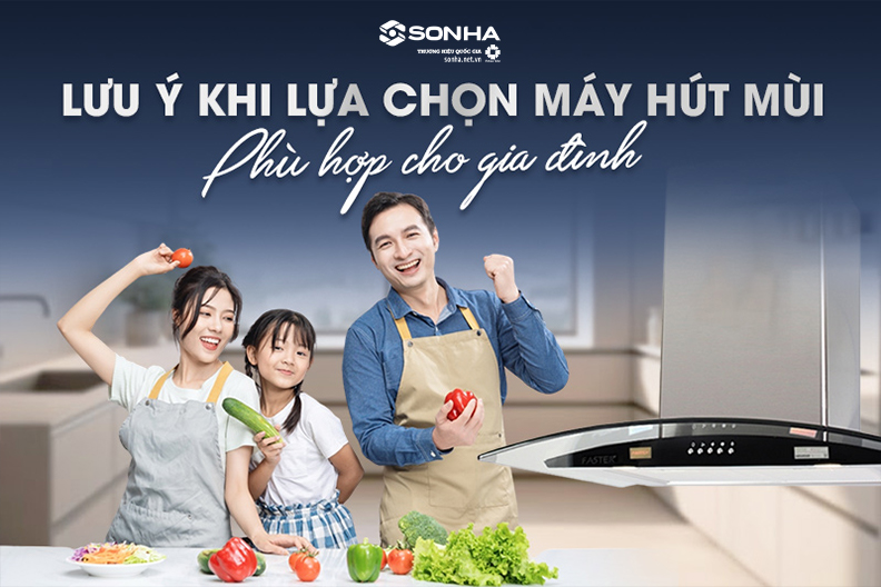 Căn cứ để lựa chọn máy hút mùi phù hợp cho gia đình sử dụng