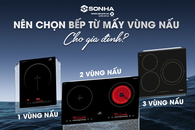 Nên chọn bếp từ mấy vùng nấu thì phù hợp?