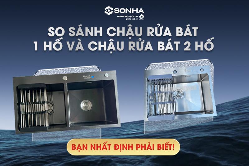 So sánh chậu rửa bát 1 hố và 2 hố - Nên sử dụng loại nào?