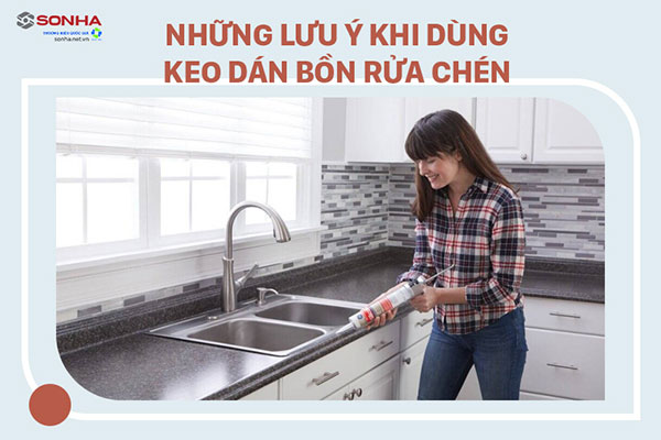 Những lưu ý khi sử dụng keo dán bồn rửa chén