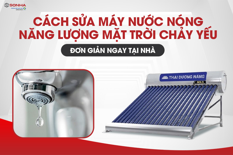 Cách sửa máy năng lượng mặt trời chảy yếu đơn giản ngay tại nhà