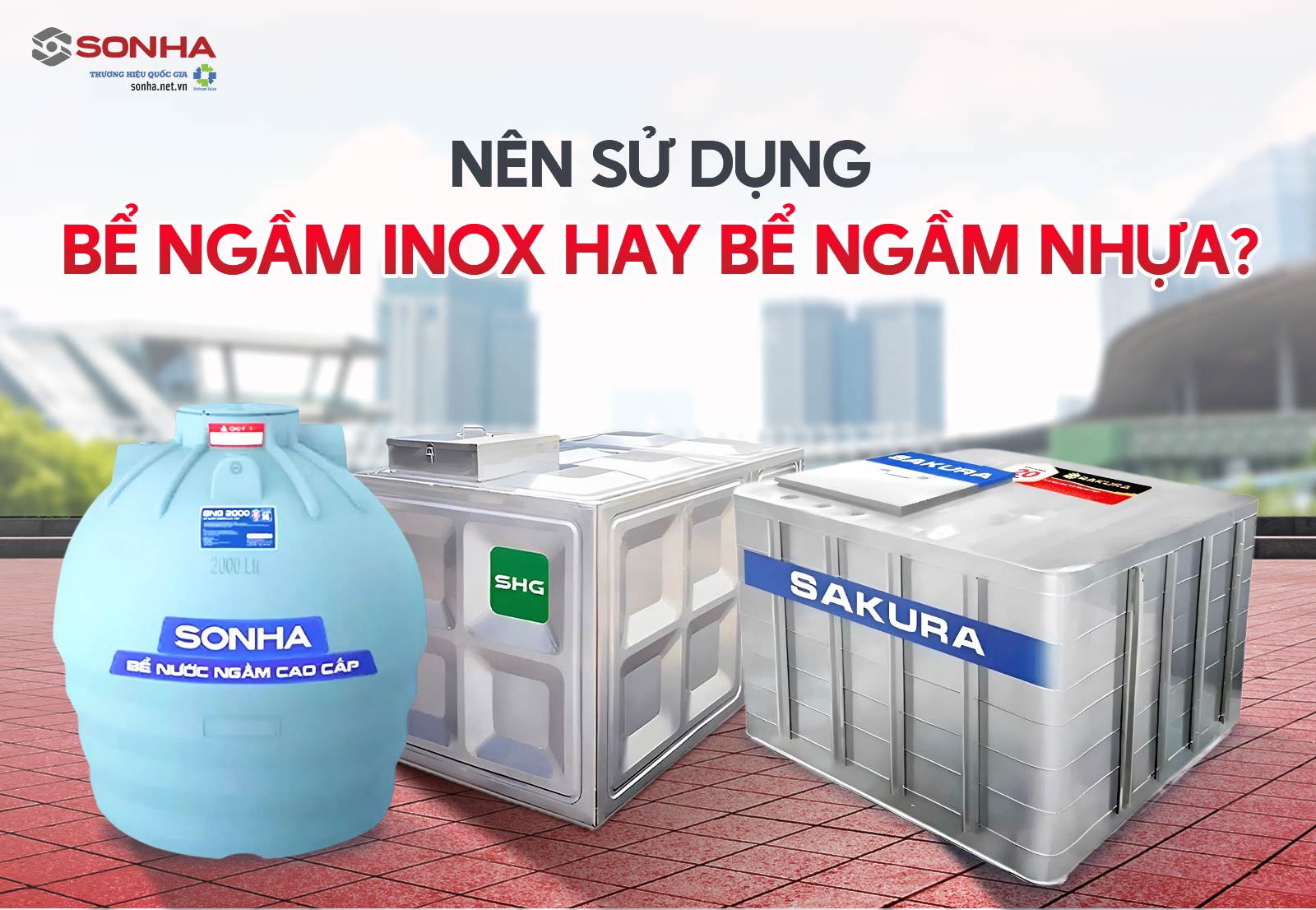 Sơn Hà tư vấn nên sử dụng bể ngầm inox hay bể ngầm nhựa