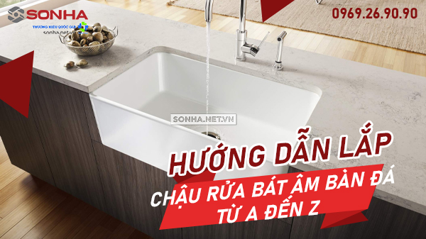 Chậu Rửa Bát Âm Bàn Đá: Top 3 Sản Phẩm Cách Lắp Đặt