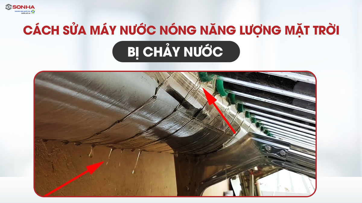 Cách Sửa Máy Nước Nóng Năng Lượng Mặt Trời Bị Chảy Nước