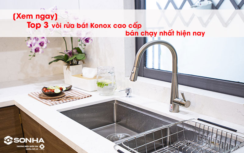 [Xem ngay] Top 3 vòi rửa bát Konox cao cấp bán chạy nhất hiện nay?